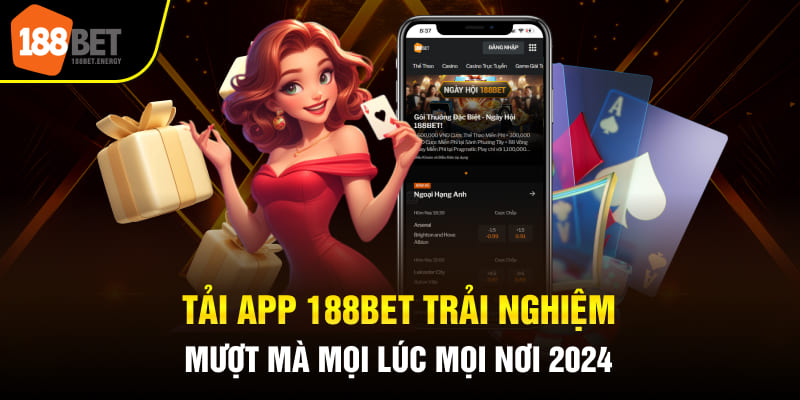 Tải App 188BET Trải Nghiệm Mượt Mà Mọi Lúc Mọi Nơi 2024
